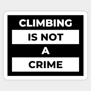 Climbing Is Not A Crime (White Print) Magnet